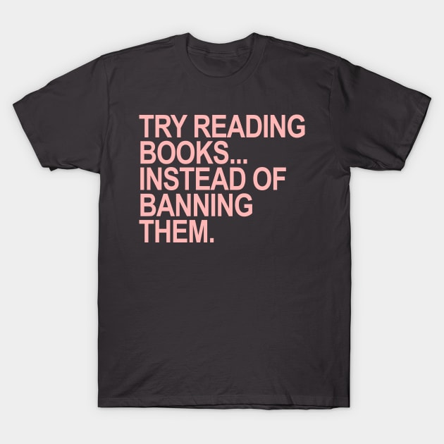 Try reading books... instead of banning them (PINK) T-Shirt by skittlemypony